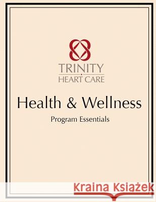 Health & Wellness Trinity Heart Care: Program Essentials Phoebe Chi 9781725893986