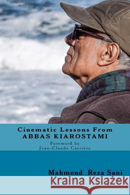 Cinematic Lessons From ABBAS KIAROSTAMI Sani, Mahmoud Reza 9781725896291 Createspace Independent Publishing Platform