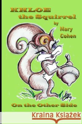 Khloe the Squirrel: On the Other Side Mary Cohen 9781725899223