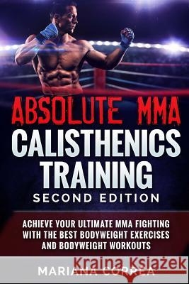 ABSOLUTE MMA CALISTHENICS TRAiNING SECOND EDITION Correa, Mariana 9781725904965