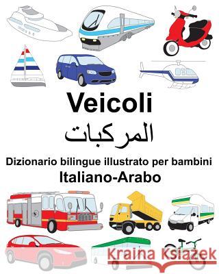 Italiano-Arabo Veicoli Dizionario bilingue illustrato per bambini Carlson, Suzanne 9781725909120 Createspace Independent Publishing Platform