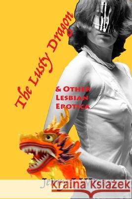 The Lusty Dragon and Other Lesbian Erotica Jenny J. Wrenn 9781725909397 Createspace Independent Publishing Platform