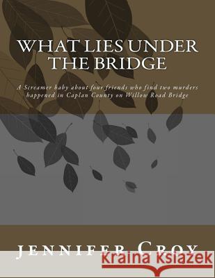 What Lies Under the Bridge Jennifer M. Croy 9781725913073 Createspace Independent Publishing Platform