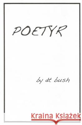 Poetyr D. T. Bush 9781725914124 Createspace Independent Publishing Platform