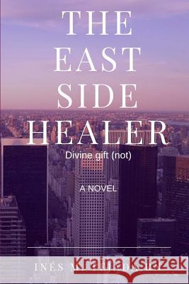 The East Side Healer Ines Maria Tejada 9781725916111