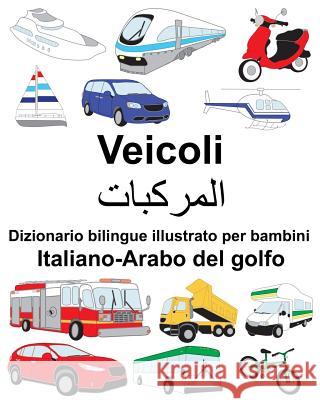 Italiano-Arabo del golfo Veicoli Dizionario bilingue illustrato per bambini Carlson, Suzanne 9781725917910 Createspace Independent Publishing Platform