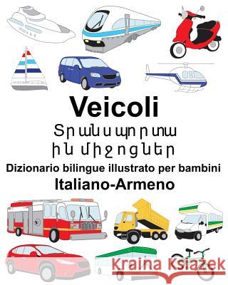 Italiano-Armeno Veicoli Dizionario bilingue illustrato per bambini Carlson, Suzanne 9781725918603 Createspace Independent Publishing Platform