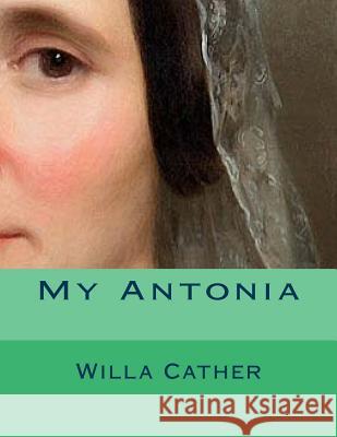 My Antonia Willa Cather 9781725918733 Createspace Independent Publishing Platform