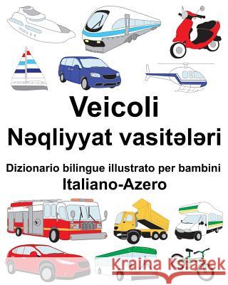 Italiano-Azero Veicoli Dizionario bilingue illustrato per bambini Carlson, Suzanne 9781725918771 Createspace Independent Publishing Platform