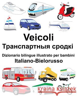 Italiano-Bielorusso Veicoli Dizionario bilingue illustrato per bambini Carlson, Suzanne 9781725918948 Createspace Independent Publishing Platform