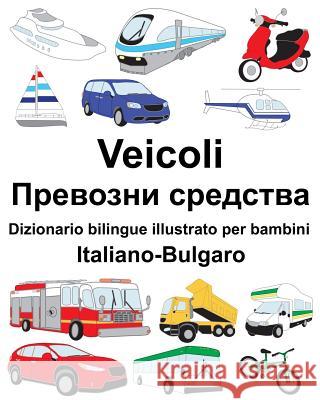 Italiano-Bulgaro Veicoli Dizionario bilingue illustrato per bambini Carlson, Suzanne 9781725919402 Createspace Independent Publishing Platform