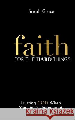 Faith For The Hard Things Grace, Sarah 9781725919976