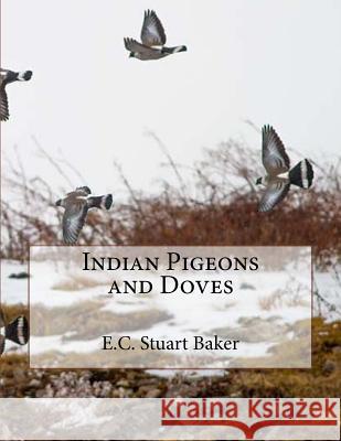 Indian Pigeons and Doves E. C. Stuart Baker Jackson Chambers 9781725925199