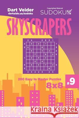 Sudoku Skyscrapers - 200 Easy to Master Puzzles 8x8 (Volume 9) Dart Veider 9781725926950