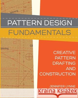 Pattern Design: Fundamentals: Construction and Pattern Making for Fashion Design Jennifer Lynne Matthews-Fairbanks, Dawn Marie Forsyth 9781725927728 Createspace Independent Publishing Platform