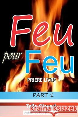 Feu Pour Feu Partie Un Tella Olayeri 9781725932906 Createspace Independent Publishing Platform
