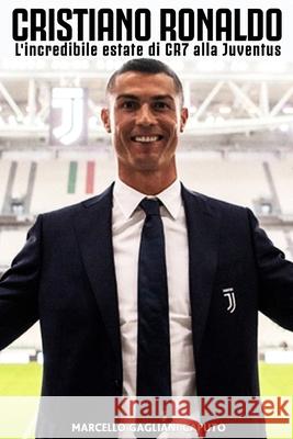 Cristiano Ronaldo: L'incredibile estate di CR7 alla Juventus Gagliani Caputo, Marcello 9781725933880 Createspace Independent Publishing Platform