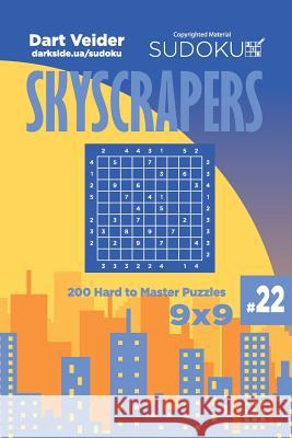 Sudoku Skyscrapers - 200 Hard to Master Puzzles 9x9 (Volume 22) Dart Veider 9781725936515