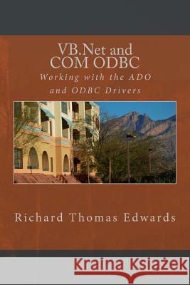 VB.Net and COM ODBC: Working with the ADO and ODBC Drivers Edwards, Richard Thomas 9781725940642 Createspace Independent Publishing Platform