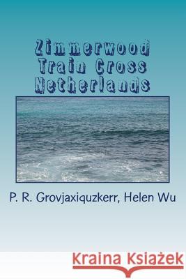 Zimmerwood Train on Netherlands P. R. Grovjaxiquzkerr Helen Wu Ina Davis 9781725942097 Createspace Independent Publishing Platform