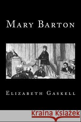 Mary Barton (Timeless Classics) Elizabeth Cleghorn Gaskell 9781725943315 Createspace Independent Publishing Platform