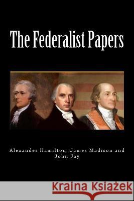 The Federalist Papers Alexander Hamilton James Madison John Jay 9781725946002 Createspace Independent Publishing Platform