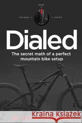 Dialed: The secret math of a perfect mountain bike setup McCormack, Lee 9781725946439