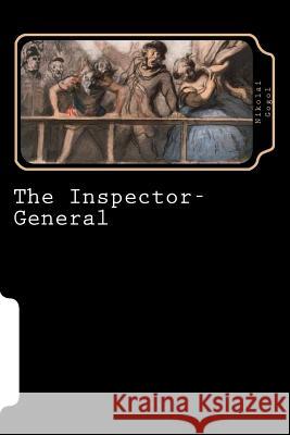 The Inspector- General (Worldwide Classics) Nikolai Gogol 9781725946446 Createspace Independent Publishing Platform