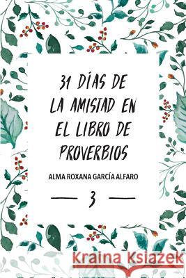 31 Dias de Amistad en el libro de los Proverbios Garcia Alfaro, Alma Roxana 9781725949010