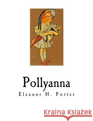 Pollyanna Eleanor H. Porter 9781725954137 Createspace Independent Publishing Platform