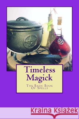 Timeless Magick - The Basic Book Of Spells Garlington, M. 9781725957572 Createspace Independent Publishing Platform