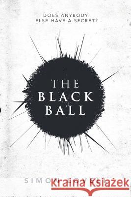 The Black Ball: Does Anybody Else Have a Secret? Simon Lovell 9781725961289 Createspace Independent Publishing Platform