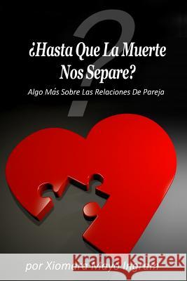 Hasta Que La Muerte Nos Separe?: Algo Mas Sobre Las Relaciones De Pareja Ingram, Xiomara Mayo 9781725961555 Createspace Independent Publishing Platform