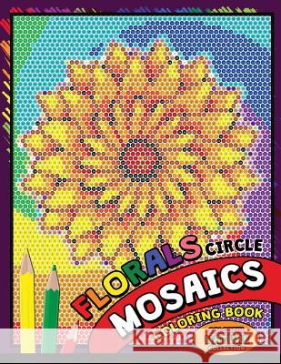 Flower Circle Mosaics Coloring Book: Colorful Nature Coloring Pages Color by Number Puzzle (Coloring Books for Grown-Ups) Kodomo Publishing 9781725962767 Createspace Independent Publishing Platform