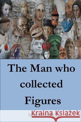 The Man who collected Figures Pearce, Mike 9781725965195 Createspace Independent Publishing Platform