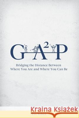 Gap: Bridging the Distance Between Where You Are and Where You Can Be Tim Tedrick 9781725965942