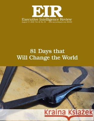 81 Days that Will Change the World: Executive Intelligence Review; Volume 45, Issue 33 Larouche Jr, Lyndon H. 9781725972841