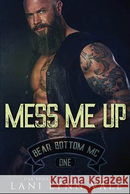 Mess Me Up Lani Lynn Vale 9781725977013 Createspace Independent Publishing Platform