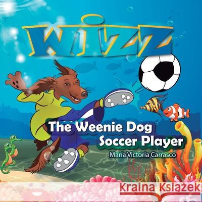 The weenie dog soccer player Maria Victoria Carrasco 9781725977853 Createspace Independent Publishing Platform