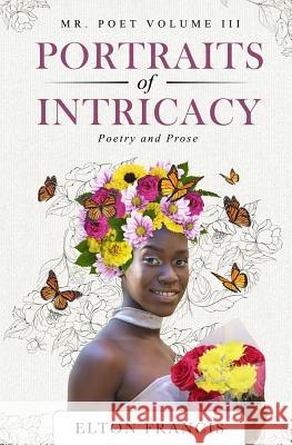 Portraits of Intricacy: Poetry & Prose Elton Francis 9781725978225