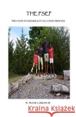 The FSEP: The Faith Standardization & Evaluation Process Larkins Jr, W. Frank 9781725978355