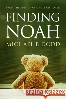 Finding Noah Michael B. Dodd 9781725978539 Createspace Independent Publishing Platform
