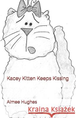 Kacey Kitten Keeps Kissing Aimee Hughes 9781725979956 Createspace Independent Publishing Platform