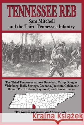 Tennessee Reb: Sam Mitchell and the Third Tennessee Infantry Bob Wamble Margaret Butler Don Sides 9781725981171