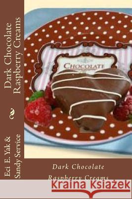 Dark Chocolate Raspberry Creams Eci E. Yak Sandy Service Gail Lynn 9781725983700