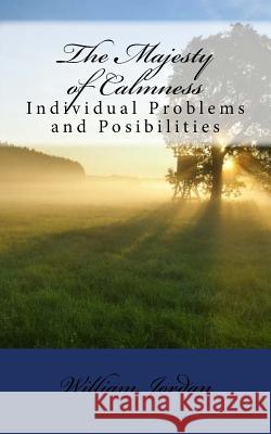 The Majesty of Calmness: Individual Problems and Posibilities William George Jordan 9781725988453 Createspace Independent Publishing Platform