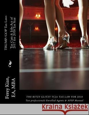 Trump/GOP Tax Law: Tax Cuts & Jobs Act (TCJA) for 2018 Tax returns Kian Ea, Ferey 9781725998926 Createspace Independent Publishing Platform