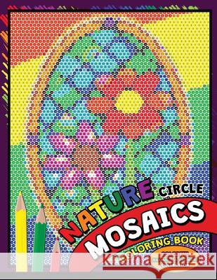 Nature Circle Mosaics Coloring Book: Colorful Nature Flowers and Animals Coloring Pages Color by Number Puzzle (Coloring Books for Grown-Ups) Kodomo Publishing 9781726004077 Createspace Independent Publishing Platform