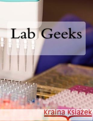 Lab Geeks: Lab Geeks Solomon Mills Paulina Samsel 9781726008853 Createspace Independent Publishing Platform