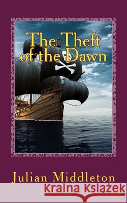 The Theft of the Dawn Julian Middleton 9781726009157 Createspace Independent Publishing Platform